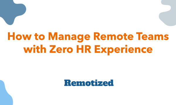 How to manage Remote Talents with Zero HR Experience